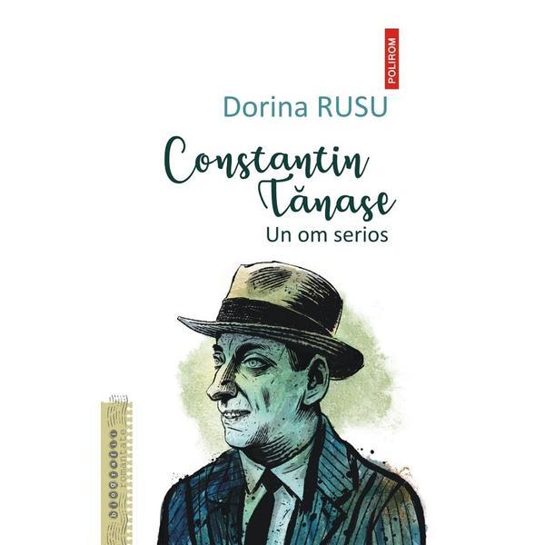 Constantin Tanase. Un om serios - Dorina Rusu, editura Polirom