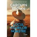 Locul visurilor noastre - Carolyn Brown, editura Litera