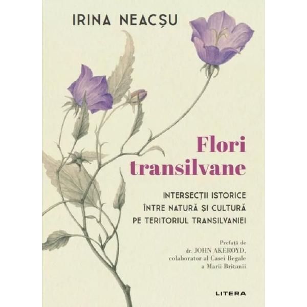 Flori transilvane - Irina Neacsu, editura Litera