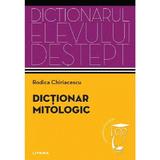 Dictionar mitologic. Dictionarul elevului destept - Rodica Chiriacescu, editura Litera