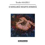 O singura noapte eterna - Teodor Mazilu