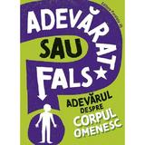 Adevarat sau fals? Adevarul despre corpul omenesc - Izzi Howell, editura Paralela 45