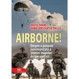 Airborne! - Vasile Soare, Doru Constantin Tocila, editura Militara