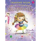 Unica si inegalabila Sclipicella - Channing Tatum, editura Corint