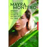 Ultima noapte petrecuta cu tine - Mayra Montero, editura Prestige