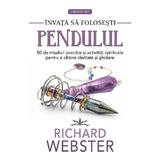 Invata sa folosesti pendulul - Richard Webster, editura Prestige