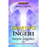 Edgar Cayce despre ingeri si fortele angelice - Kevin J. Todeschi, editura Prestige