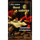 Obsesii ezoterice. (Anti)modernitatea lui Vasile Lovinescu - Oana Serban, editura Cartea Romaneasca Educational