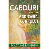 Carduri pentru vindecarea corpului - Ewald Kliegel, Anne Heng, editura Prestige