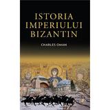 Istoria Imperiului Bizantin - Charles Oman, editura Librex