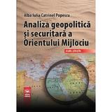 Analiza geopolitica si securitara a Orientului Mijlociu - Alba Iulia Catrinel Popescu, editura Militara