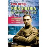 Prin Siberia, in drum spre casa. Jurnal de front (1917-1920) - Emil Deciu, editura Militara