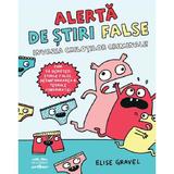 Alerta de stiri false. Invazia chilotilor criminali - Elise Gravel, editura Grupul Editorial Art