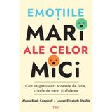 Emotiile mari ale celor mici - Alyssa Blask Campbell, Lauren Elizabeth Stauble, editura Trei