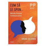 Cum sa le spun. Metoda Process Communication - Gerard Collignon, editura Trei