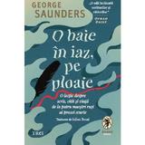 O baie in iaz, pe ploaie - George Saunders, editura Trei