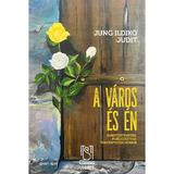 A varos es en. Sorstortenetek, publicisztika, torvenyszeki - Jung Ildiko Judit, editura Lebada Neagra