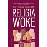 Religia woke -  Jean-Francois Braunstein, editura Humanitas