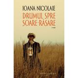 Drumul spre Soare-Rasare - Ioana Nicolaie, editura Humanitas