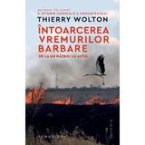 Intoarcerea vremurilor barbare - Thierry Wolton, editura Humanitas