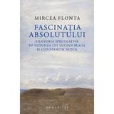 Fascinatia absolutului - Mircea Flonta, editura Humanitas