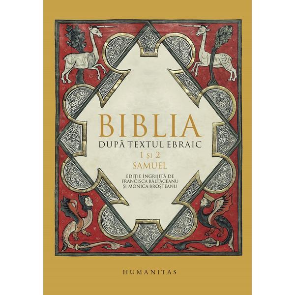 Biblia dupa textul ebraic: 1 si 2 Samuel, editura Humanitas