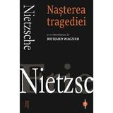 Nasterea tragediei - Friedrich Nietzsche, editura Cartex