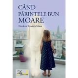 Cand parintele bun moare - Teodora-Nicoleta Maier, editura Casa Cartii De Stiinta