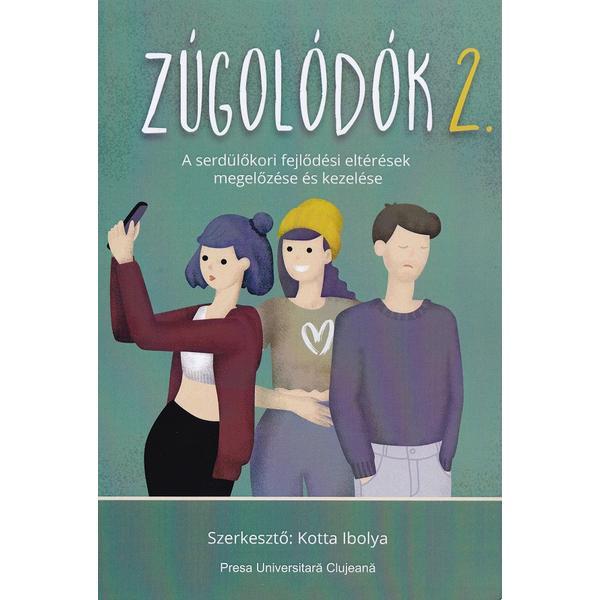 Zugolodok 2. A serdulokori fejlodesi elteresek megelozese es kezelese - Ibolya Kotta, editura Presa Universitara Clujeana