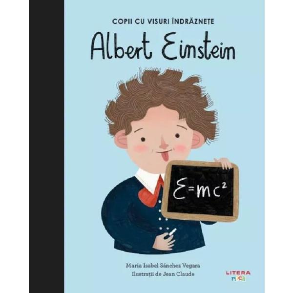 Copii cu visuri indraznete: Albert Einstein - Maria Isabel Sanchez Vegara, editura Litera