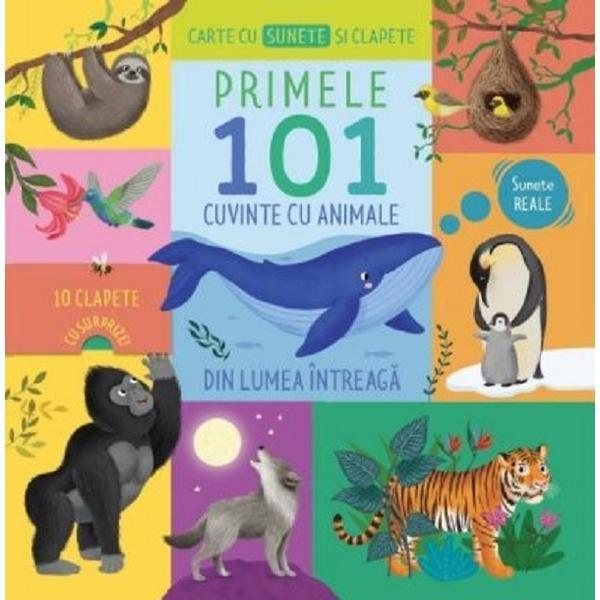 Carte cu sunete si clapete. Primele 101 cuvinte cu animale din lumea intreaga, editura Prut