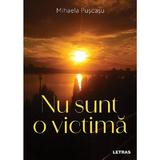 Nu sunt o victima - Mihaela Puscasu, editura Letras