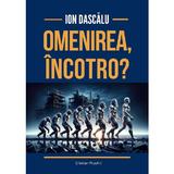 Omenirea, incotro? - Ion Dascalu, editura Cristian Plusart