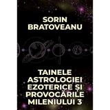 Tainele astrologiei ezoterice si provocarile mileniului 3 - Sorin Bratoveanu, editura Daksha