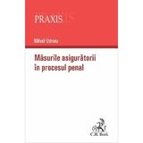 Masurile asiguratorii in procesul penal - Mihail Udroiu, editura C.h. Beck