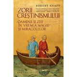 Zorii crestinismului - Robert Knapp, editura Humanitas