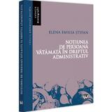 Notiunea de persoana vatamata in dreptul administrativ - Elena Emilia Stefan, editura Universul Juridic