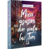 Micii asasini din viata lui Tom - Cristi Lavin, editura Neverland