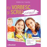 Eu vorbesc si scriu corect - Clasele 1-2 - Madalina Stan, Ioana Dan, editura Booklet