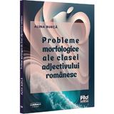 Probleme morfologice ale clasei adjectivului romanesc - Alina Burca, editura Pro Universitaria