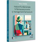 notiuni fundamentale in farmacoeconomie si management farmaceutic - emin cadar, editura Pro Universitaria