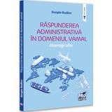 Raspunderea administrativa in domeniul vamal. Monografie - Sergiu Bodlev, editura Pro Universitaria