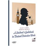 A Student's Guidebook to Textual Detective Work - Iulia V. Cocu, Isabela Merila, editura Pro Universitaria