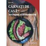 Carnati de casa. Retete de preparare, principii si ingrediente de baza - Franz Fink, editura Mast