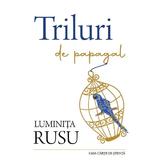 Triluri de papagal - Luminita Rusu, editura Casa Cartii De Stiinta