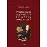 Polistilism si polivalenta in opera mozartiana - Vladimir Agachi, editura Eikon