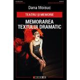 Teatru si memorie. Memorarea textului dramatic - Dana Moisuc, editura Eikon