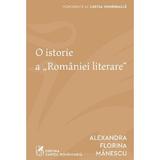 O istorie a Romaniei literare - Alexandra Florina Manescu, editura Cartea Romaneasca