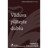 Vaduva plateste dublu - Gabriela Gheorghisor, editura Cartea Romaneasca