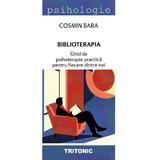 Biblioterapia. Ghid de psihoterapie practica pentru fiecare dintre noi - Cosmin Bara, editura Tritonic